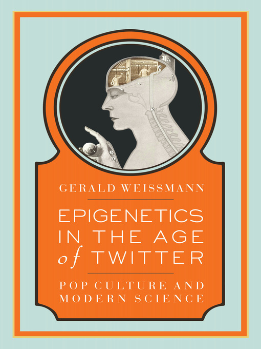 Title details for Epigenetics in the Age of Twitter by Gerald Weissmann - Available